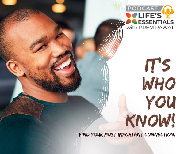 Life’s Essentials with Prem Rawat Season 4 – Episode 17 It’s who you know!